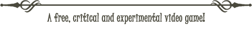 A free, critical and experimental video game!